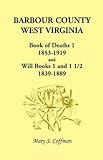 barbour weste otterburn  Barbour County, West Virginia, Book of Deaths 1, 1853-1919 and Will Books 1 and 1 1/2, 1839-1889