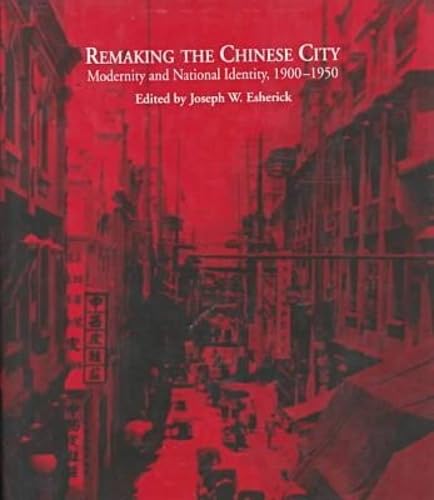 Remaking the Chinese City: Modernity and National Identity, 1900-1950