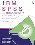 IBM SPSS for Introductory Statistics: Use and Interpretation, Fifth Edition