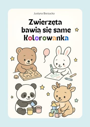 Zwierzęta bawią się same Kolorowanka: Wspiera samodzielną zabawę. 107 kolorowanek ze zwierzętami i kreatywna kratka do rysowania dla dzieci w wieku 3–8 lat
