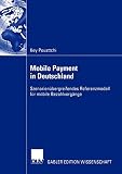 Mobile Payment in Deutschland: Szenarienübergreifendes Referenzmodell für mobile Bezahlvorgänge