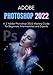 Produktbild ADOBE PHOTOSHOP 2022: A-Z Adobe Photoshop 2022 Mastery Guide for Beginners, Intermediates and Experts