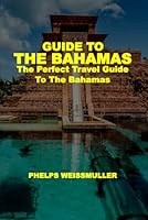 GUIDE TO THE BAHAMAS: The Perfect Travel Guide to the Bahamas B0DG8NCZLY Book Cover