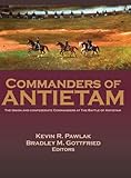 Commanders of Antietam: The Union and Confederate Commanders at the Battle of Antietam