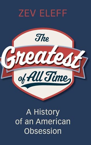 Book cover for The Greatest of All Time: A History of an American Obsession