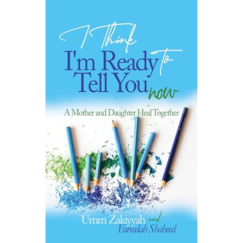 I Think I&amp;rsquo;m Ready to Tell You Now by Umm Zakiyyah, Fareedah Shaheed episode artwork