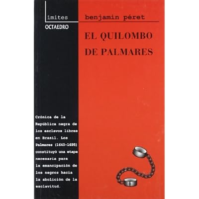 El Quilombo de Palmares: La República de los esclavos libres. Brasil, 1640-1695