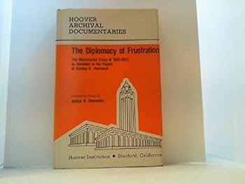 Hardcover The diplomacy of frustration: The Manchurian crisis of 1931-1933 as revealed in the papers of Stanley K. Hornbeck (Hoover archival documentaries) Book