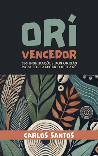 ORÍ VENCEDOR: 365 inspirações dos orixás para fortalecer o seu axé