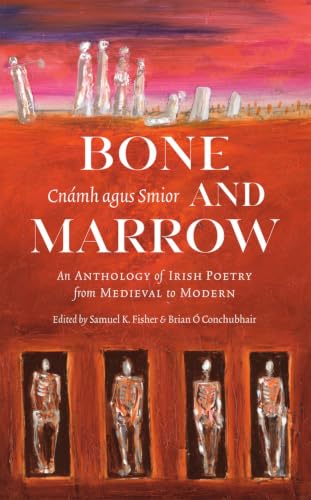 Bone and Marrow/Cnámh agus Smior: An Anthology of Irish Poetry from Medieval to Modern