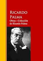 Obras ─ Colección de Ricardo Palma: Biblioteca de Grandes Escritores