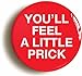 Price comparison product image Ozorath YOU'LL FEEL A LITTLE PRICK FUNNY DOCTOR NURSE FANCY BADGE (Size is 1inch/25mm diameter)