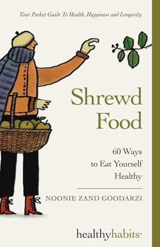 Shrewd Food: 60 Ways To Eat Yourself Healthy (Healthy Habits, Band 1)