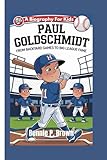 PAUL GOLDSCHMIDT: From Backyard Games To Big League Fame - A Biography For Kids