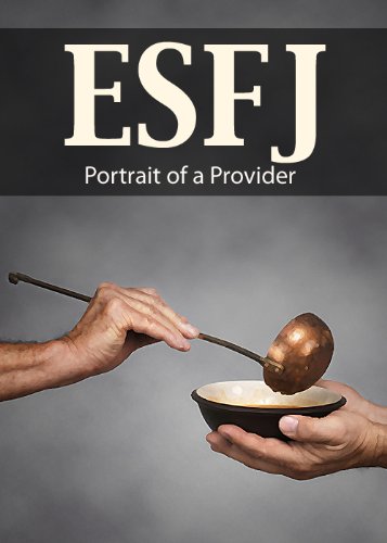 ESFJ: Portrait of a Provider (Portraits of the 16 Personality Types) ESFJ: Portrait of a Provider (Portraits of the 16 Personality Types)