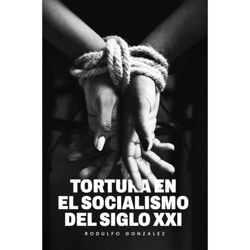 Audiobook: La Tortura en el Socialismo del Siglo XXI by Rodulfo Gonzalez episode artwork