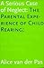 A Serious Case of Neglect: The Parental Experience of Child Rearing: Outline for a Psychological Theory of Parenting - Van Der Pas, Alice, Pas, Alice Van Der