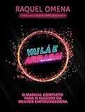  Vai Lá e Arrasa!: O manual completo para o sucesso da mulher empreendedora (Portuguese Edition)