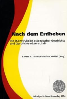 Nach dem Erdbeben: (Re-)Konstruktion ostdeutscher Geschichte und Geschichtswissenschaft (Beiträge zur Universalgeschichte und vergleichenden Gesellschaftsforschung)
