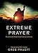 Extreme Prayer: The Impossible Prayers God Promises to Answer