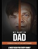 My Name Is Dad: A Father's Story of Loss and Triumph