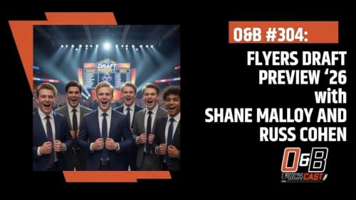 O&B Puckcast Episode #304 Flyers Draft Preview '26 with Shane Malloy and Russ Cohen