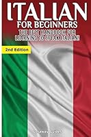Italian for Beginners 2nd edition: The Best Handbook for Learning to Speak Italian! (Italy, Italian, Speak Italian, Learning Italian, To Speak Italian, Italian Language, Learn Italian) 1508920435 Book Cover