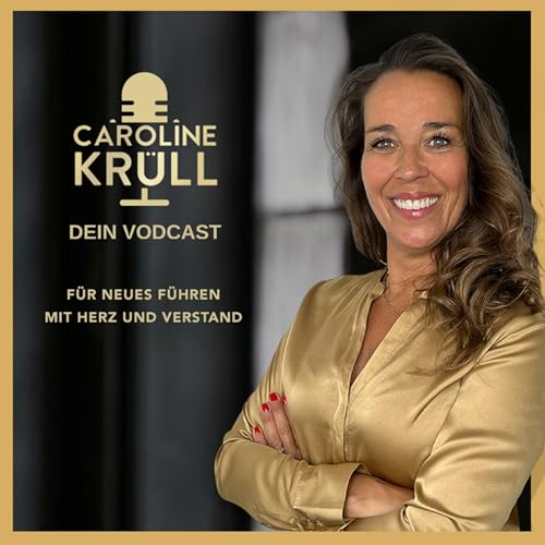 Couverture de Caroline Kr&uuml;ll - Dein Vodcast f&uuml;r Neues F&uuml;hren mit Herz und Verstand