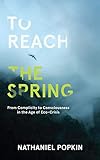 To Reach the Spring: From Complicity to Consciousness in the Age of Eco-Crisis