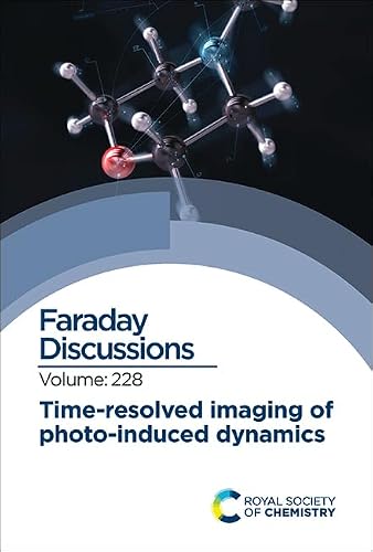 Time-resolved Imaging of Photo-induced Dynamics: Faraday Discussion 228 (Faraday Discussions, Volume 228)