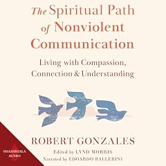 The Spiritual Path of Nonviolent Communication Audiolibro Por Robert Gonzales arte de portada