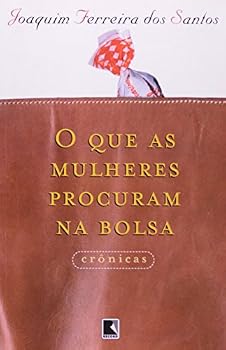 O Que as Mulheres Procuram Na Bolsa: Cronicas