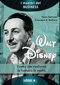 Walt Disney: L'uomo che trasformò la fantasia in realtà