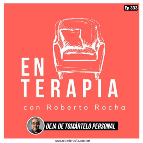 Ep 333 Deja de tom&aacute;rtelo personal