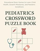 Pediatrics Crossword Puzzle Book: Educational Brain Games to Learn Child Health, Growth Milestones, and Pediatric Conditions B0F62MJ82H Book Cover