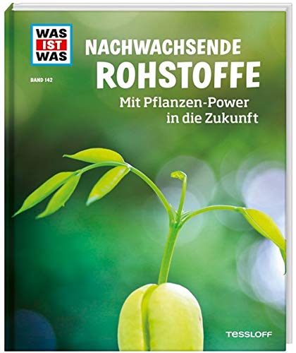 WAS IST WAS Band 142. Nachwachsende Rohstoffe. Mit Pflanzen-Power in die Zukunft (WAS IST WAS Sachbu WAS IST WAS Band 142. Nachwachsende Rohstoffe. Mit Pflanzen-Power in die Zukunft (WAS IST WAS Sachbu