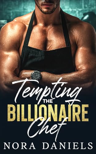 Tempting The Billionaire Chef: Billionaire Enemies To Lovers Second Chance Romance