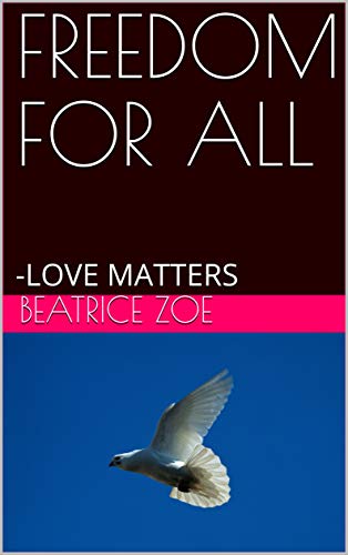 FREEDOM FOR ALL: -LOVE MATTERS