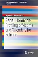 Serial Homicide: Profiling of Victims and Offenders for Policing 3319400533 Book Cover