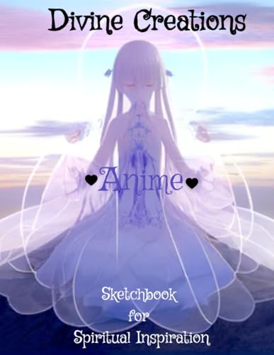Divine Creations, Anime Sketchbook for Spiritual Inspiration: "Divine Creations: An Anime Sketchbook for Spiritual Inspiration - A Gift of ... Self-Discovery" ("Divine Expressions Series")