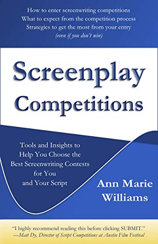 Screenplay Competitions: Tools and Insights to Help You Choose the Best Screenwriting Contests for...