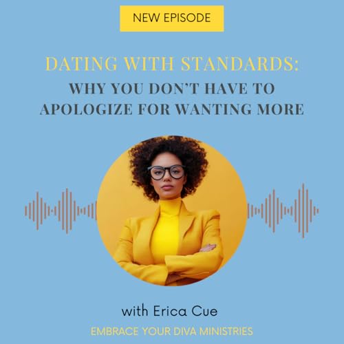Episode 19: Dating with Standards: Why You Don't Have to Apologize for Wanting More cover art