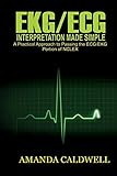 EKG/ECG INTERPRETATION MADE SIMPLE: A Practical Approach to Passing the ECG/EKG Portion of NCLEX