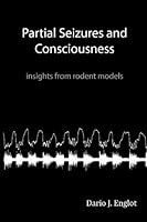 Partial Seizures And Consciousness: Insights From Rodent Models 1441452958 Book Cover