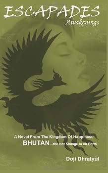 Paperback ESCAPADES Awakenings: A Novel From The Kingdom Of Happiness BHUTAN …the last Shangri la on Earth Book