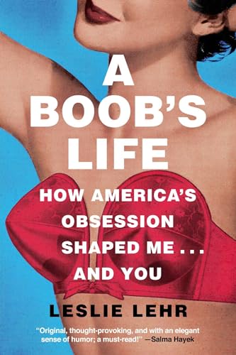 A Boob's Life: How America's Obsession Shaped Me―and You