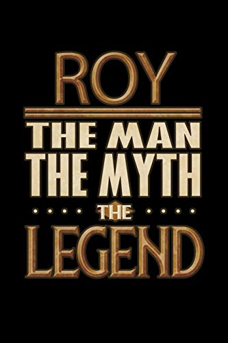 Roy The Man The Myth The Legend: Roy Journal 6X9 Notebook Personalized Gift For Male Called Roy