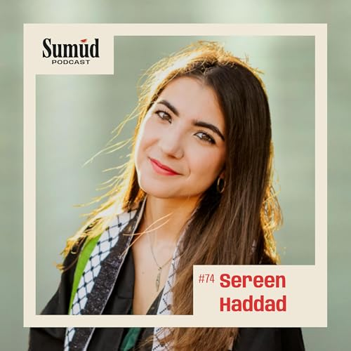 『Sereen Haddad: Student Resistance & Courage | Sumud Podcast』のカバーアート