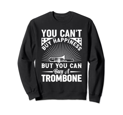 You Can't Buy Happiness But You Can Buy A Trombón Músicos Sudadera
