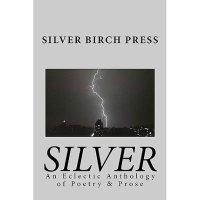 [(Silver: An Eclectic Anthology of Poetry & Prose)] [Author: Silver Birch Press] published on